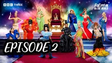 EPISODE 2 RUPAUL’S DRAG RACE UK VS THE WORLD SEASON 2