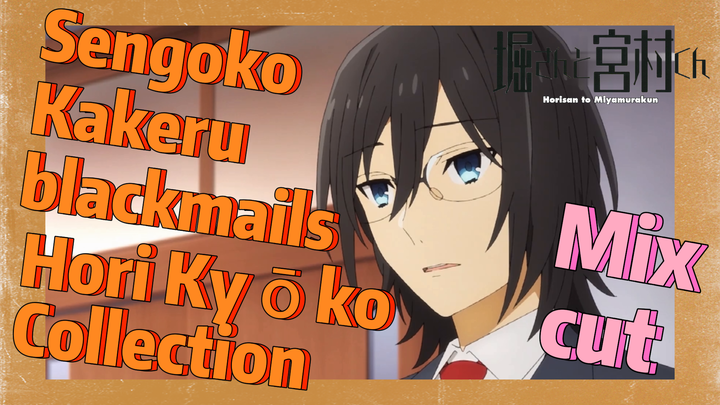 [Horimiya]  Mix cut | Sengoko Kakeru blackmails Hori Kyōko  Collection