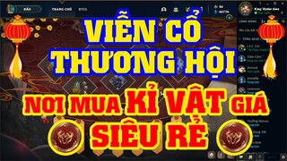 [LMHT] HƯỚNG DẪN MUA KỈ VẬT NIÊN THÚ GIÁ RẺ  BẰNG SỰ KIỆN VIỄN CỔ THƯƠNG HỘI | 1K RP = 5-10K KỈ VẬT