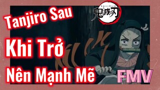 [Thanh Gươm Diệt Quỷ] FMV | Tanjiro Sau Khi Trở Nên Mạnh Mẽ