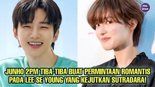 JUNHO 2PM TIBA-TIBA BUAT PERMINTAAN ROMANTIS PADA LEE SE YOUNG YANG MENGEJUTKAN SUTRADARA!