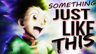 Something Just Like This | Hunter X Hunter「AMV」 ♫♪