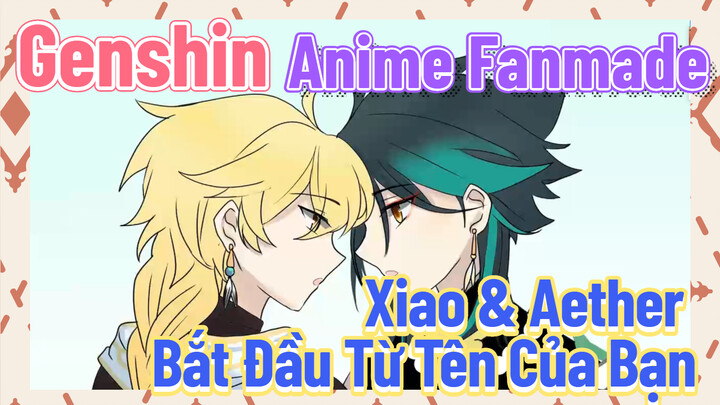 [Genshin, Anime Fanmade] Xiao & Aether  Bắt Đầu Từ Tên Của Bạn