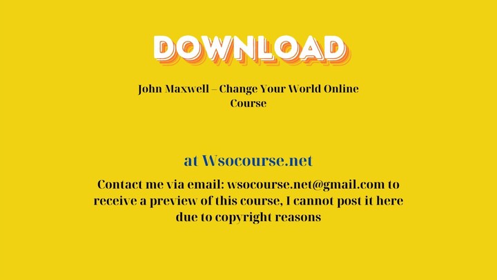 (WSOCOURSE.NET) John Maxwell – Change Your World Online Course