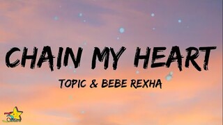 Topic x Bebe Rexha - Chain My Heart (Lyrics)