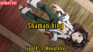 Shaman king_Tập 18 P2 Mộng khứ