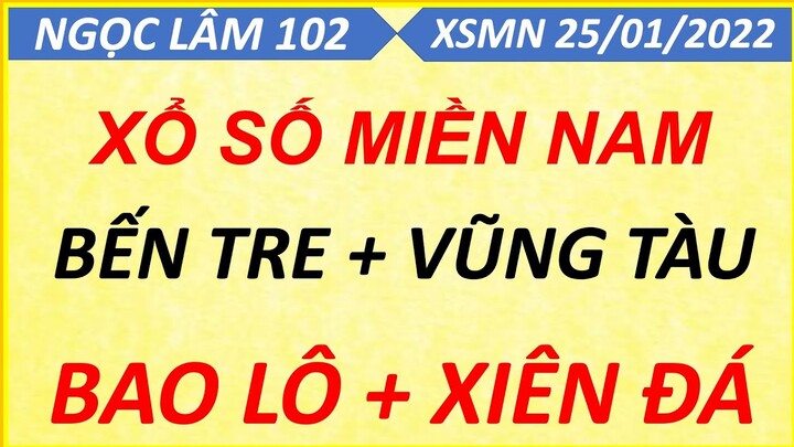 SOI CẦU MIỀN NAM THỨ 3 NGÀY 25/01/2022, XỔ SỐ MIỀN NAM, SOI CẦU XSMN, DỰ ĐOÁN XSMN, NGỌC LÂM 102