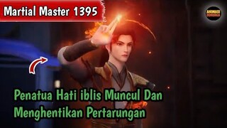 Martial Master 1395 ‼️Penatua Hati iblis Muncul Dan Menghentikan Pertarungan