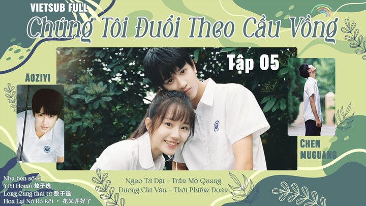 Chúng Tôi Đuổi Theo Cầu Vồng full Vietsub Tập 5