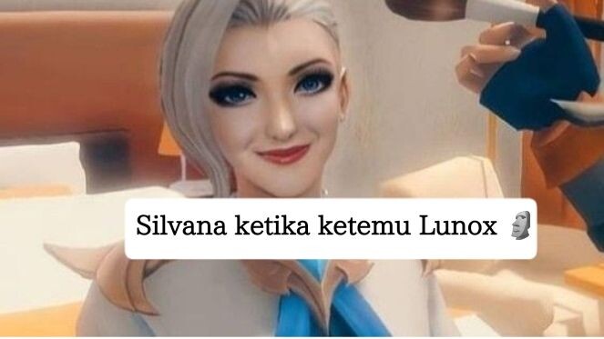Silvana ketika ketemu Lunox bilek: 🗿 (gini amat jadi gue)