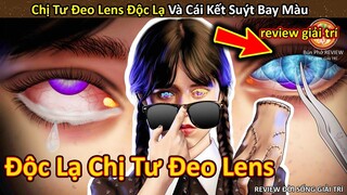 Bún Phở Review Chị Tư đeo lens đầy độc lạ và cái kết suýt bay màu || Review Giải Trí Đời Sống