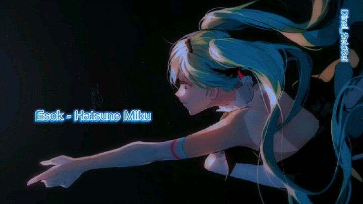 lyrics Lagu enak di dengar 'esok' - Hatsune Miku (lengkapnya ada di YouTube)