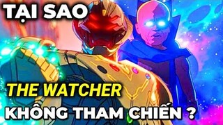 Tại sao THE WATCHER không tham gia chiến đấu cùng ĐỘI VỆ BINH ĐA VŨ TRỤ ?