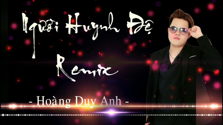 Người Huynh Đệ Remix 《兄弟想你了》 - Hoàng Duy Anh