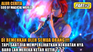 DI REMEHKAN OLEH BANYAK ORANG!! TAPI SAAT MELIHAT KEKUATAN NYA? | Alur Cerita God of Magical World#2