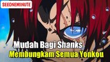 Inilah Bukti Kalau Shanks Adalah Yonkou Terkuat Saat Ini!! || One Piece