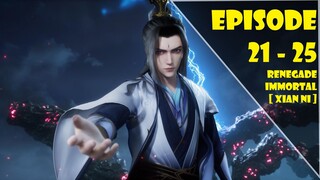 Renegade Immortal Episode 21-25 [ Xian Ni ]