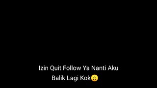 Izin Quit Nanti Balik kok follow Ya 🙏 Dadah;)