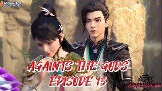 Againts the gods.[NI TIAN XIESHEN] episode 13sub indo.