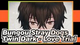 [Bungou Stray Dogs/Animatic] Twin Dark - Love Trial