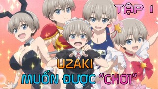 Tóm Tắt Anime: " Uzaki Thích Được Chơi " | Tập 1