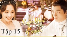 Người Trong Mộng Xuân Khuê - Tập 15 | Vietsub