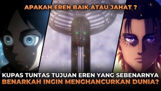 KUPAS TUNTAS TUJUAN EREN YANG SEBENARNYA! BENARKAH INGIN MENGHANCURKAN DUNIA DAN MENCARI KEBEBASAN?