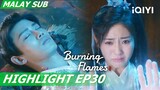 🥹Wu Geng ialah A'Gou! Bai Cai membantu dia sepanjang malam | Burning Flames 烈焰 EP30 | iQIYI Malaysia
