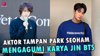 Gak Nyangka , Karya Jin BTS Di Rekomendasikan Oleh Park Seoham Bikin FansTerharu