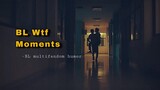 BL Wtf Moments || BL multifandom humor