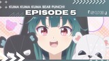 EP 5 - KUMA KUMA KUMA BEAR PUNCH! ( ENG SUB )