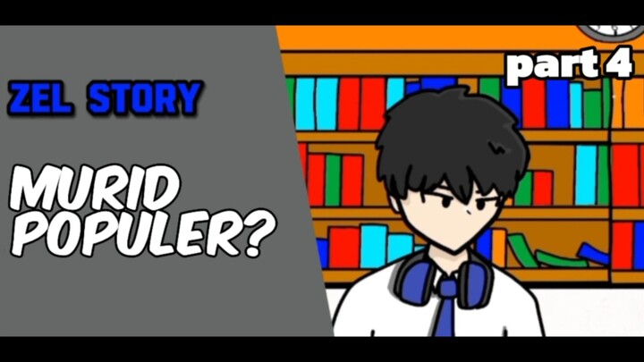 Zel story part 4 jadi murid populer itu...
