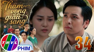 THAM VỌNG GIÀU SANG - TẬP 34[3]: Thịnh không nỡ giữ Trúc ở lại khiến cô tiếp tục chịu khổ