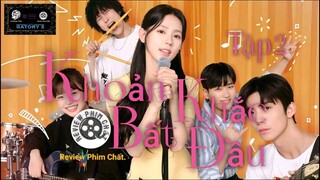 Review phim : Khoản khắc bắt đầu Tập 2 Full HD ( 2021 ) - ( Tóm tắt bộ phim )