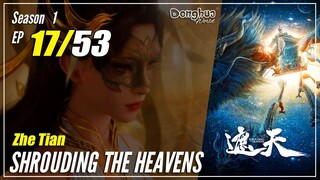 【Zhe Tian】 Season 1 EP 17 - Shrouding The Heavens | Multisub 1080P