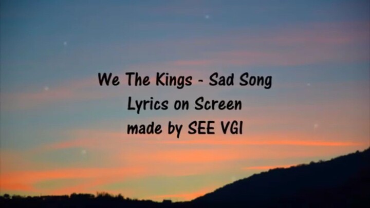 Sad song by We The Kings  CTTO.