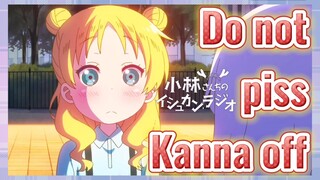 Do not piss Kanna off