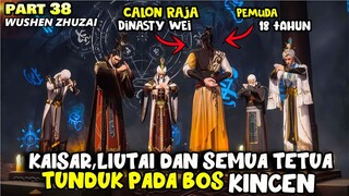 BOS KINCEN MENGAMBIL ALIH KEKAISARAN UNTUK MENGHAJAR KELUARGA LENG - ALUR WUSHEN ZHUZAI PART 38