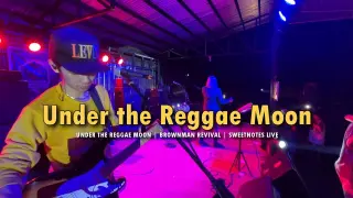 Under The Reggae Moon | Brownman Revival | Sweetnotes Live