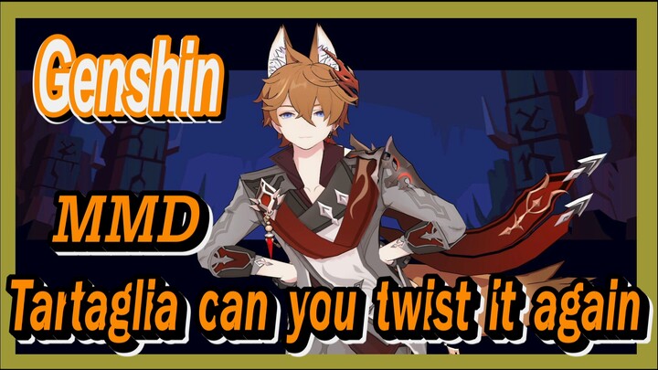 [Genshin  MMD]  Tartaglia, can you twist it again?