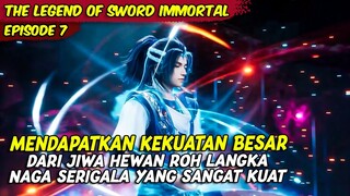 EPISODE 7 | THE LEGEND OF SWORD IMMORTAL | MENDAPATKAN JIWA HEWAN ROH LANGKA YANG SANGAT KUAT