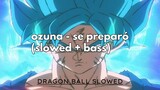 ozuna - se preparó (slowed + bass) (EDIT DRAGON BALL SUPER)