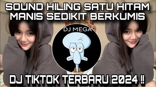 SOUND HILING DJ |\ DJ SATU HITAM MANIS SEDIKIT BERKUMIS || DJ TIKTOK (2024) !!