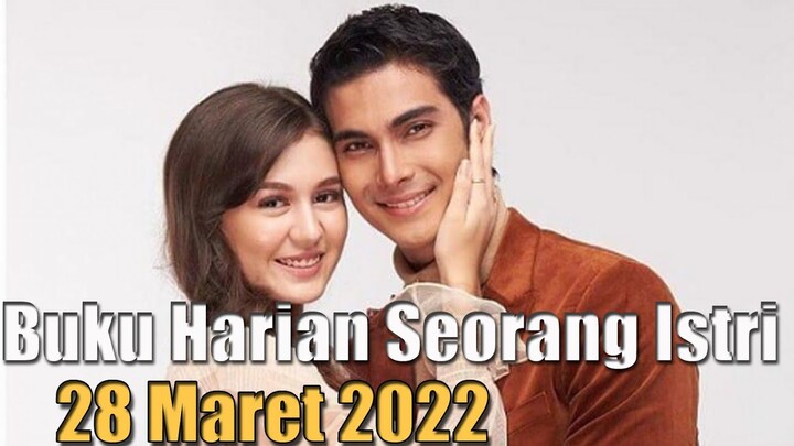 Sinopsis Buku Harian Seorang Istri Senin 28 Maret 2022: Dewa Akhirnya Tahu Rahasia Terbesar Nana