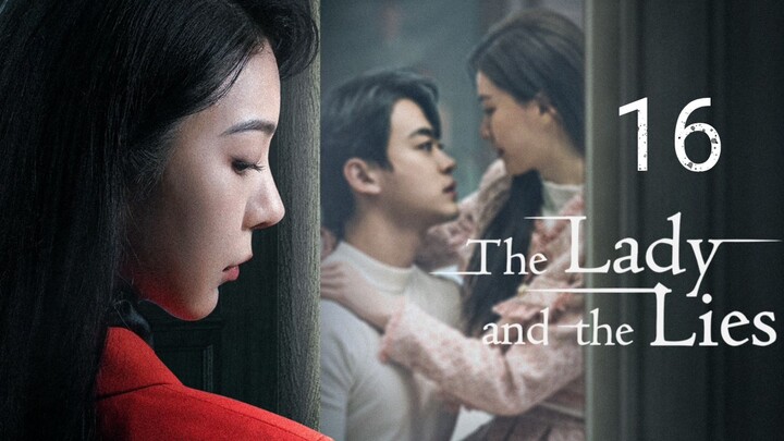 🇨🇳 The Lady And The Lies (2023) Episode 16 (Eng Sub)