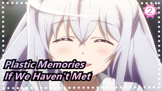 [Plastic Memories/AMV] If We Haven't Met Each Other_2