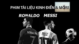 Phim Tài Liệu Kinh Điển Về MESSI, RONALDO & More