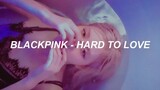 BLACKPINK - ‘Hard to Love’ Lyrics