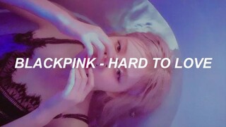 BLACKPINK - ‘Hard to Love’ Lyrics