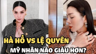 Hà Hồ và Lệ Quyên giàu cỡ nào: Nhìn khối tài sản của 2 mỹ nhân đình đám mà “nghẹt thở”